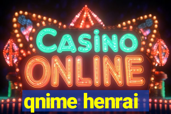 qnime henrai
